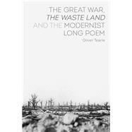 The Great War, the Waste Land and the Modernist Long Poem by Tearle, Oliver, 9781350027015