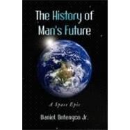 History of Man's Future : A Space Epic by Ontengco, Daniel., Jr., 9781436327015