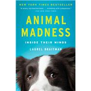 Animal Madness Inside Their Minds by Braitman, Laurel, 9781451627015