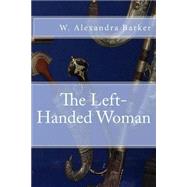 The Left-handed Woman by Barker, W. Alexandra, 9781505247015