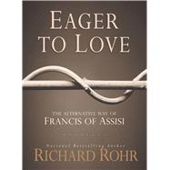 Eager to Love by Rohr, Richard, 9781616367015