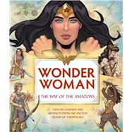 Wonder Woman - the Way of the Amazons by Bright, J. E.; Wilthall, Steffi; Rud, Anna, 9781683837015