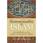 Homosexuality in Islam Critical Reflection on Gay, Lesbian, and Transgender Muslims by al-Haqq Kugle, Scott Siraj, 9781851687015