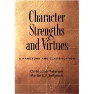 Character Strengths and Virtues A Handbook and Classification by Peterson, Christopher; Seligman, Martin E. P., 9780195167016