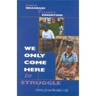 We Only Come Here to Struggle by Ndambuki, Berida; Robertson, Claire C., 9780253337016