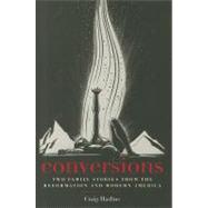 Conversions : Two Family Stories from the Reformation and Modern America by Craig Harline, 9780300167016