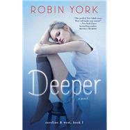 Deeper A Novel by YORK, ROBIN, 9780804177016