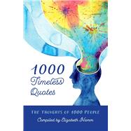 1000 Timeless Quotes The Thoughts of 1000 People by Hamm, Elizabeth, 9781098357016