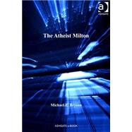 The Atheist Milton by Bryson,Michael E., 9781409447016