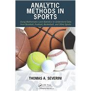 Analytic Methods in Sports: Using Mathematics and Statistics to Understand Data from Baseball, Football, Basketball, and Other Sports by Severini; Thomas A., 9781482237016