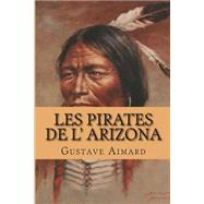 Les Pirates De L' Arizona by Aimard, M. Gustave; Ballin, M. G., 9781507527016