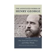 The Annotated Works of Henry George Our Land and Land Policy and Other Works by Peddle, Francis K.; Peirce, William S.; Foldvary, Fred; Heavey, Jerome F.; Hodgkinson, Brian J., 9781611477016