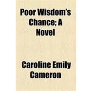 Poor Wisdom's Chance by Cameron, Caroline Emily, 9780217787017