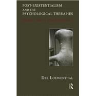 Post-existentialism and the Psychological Therapies by Loewenthal, Del, 9780367107017
