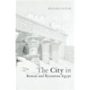 The City in Roman and Byzantine Egypt by Alston,Richard, 9780415237017
