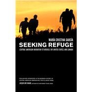 Seeking Refuge by Garcia, Maria Cristina, 9780520247017