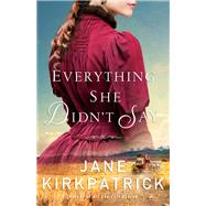 Everything She Didn't Say by Kirkpatrick, Jane, 9780800727017