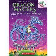 Legend of the Star Dragon: A Branches Book (Dragon Masters #25) by West, Tracey; Howells, Graham, 9781338777017