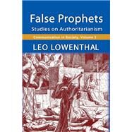 False Prophets: Studies on Authoritarianism by Lowenthal,Leo, 9781412857017