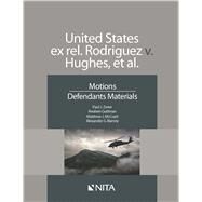 United States ex rel. Rodriguez v. Hughes, et. Al. Motions, Defendants Materials by Zwier, Paul J.; Guttman, Reuben A.; Mccoyd, Matthew J.; Barney, Alexander G., 9781601567017