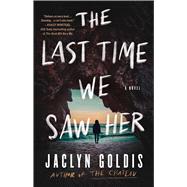 The Last Time We Saw Her A Novel by Goldis, Jaclyn, 9781668067017
