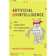 Artificial Unintelligence by Broussard, Meredith, 9780262537018