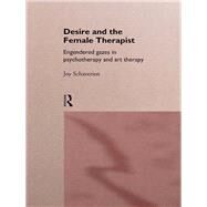 Desire and the Female Therapist: Engendered Gazes in Psychotherapy and Art Therapy by Schaverien; Joy, 9780415087018