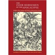 The Four Horsemen of the Apocalypse: Religion, War, Famine and Death in Reformation Europe by Andrew Cunningham , Ole Peter Grell, 9780521467018