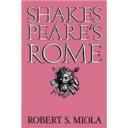 Shakespeare's Rome by Robert S. Miola, 9780521607018