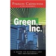 Green Inc.: Guide to Business and the Environment by Cairncross,Frances, 9781138167018