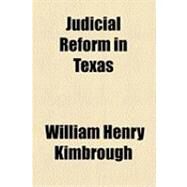 Judicial Reform in Texas by Kimbrough, William Henry; Baker, Rhodes Semmes, 9781154527018