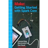 Make: Getting Started With Spark Core by Monk, Simon, 9781457187018