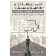 A.i.m. for High Ground the Adventure in Ministry by Childress, Randall R., 9781973667018