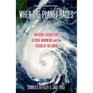 When the Planet Rages Natural Disasters, Global Warming and the Future of the Earth by Officer, Charles; Page, Jake, 9780195377019