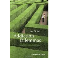 Addiction Dilemmas Family Experiences from Literature and Research and their Lessons for Practice by Orford, Jim, 9780470977019