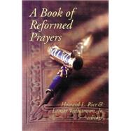 A Book of Reformed Prayers by Williamson, Lamar; Rice, Howard L., 9780664257019