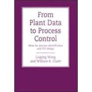 From Plant Data to Process Control: Ideas for Process Identification and PID Design by Wang; Liuping, 9780748407019