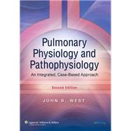 Pulmonary Physiology and Pathophysiology An Integrated, Case-Based Approach by West, John B., 9780781767019