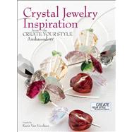 Crystal Jewelry Inspiration From the Create Your Style Ambassadors by Van Voorhees, Karin, 9780871167019