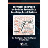 Knowledge Integration Methods for Probabilistic Knowledge-based Systems by Van Tham Nguyen; Ngoc Thanh Nguyen; Trong Hieu Tran, 9781003277019