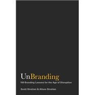 UnBranding 100 Branding Lessons for the Age of Disruption by Stratten, Scott; Stratten, Alison, 9781119417019