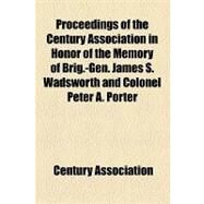 Proceedings of the Century Association in Honor of the Memory of Brig.-gen. James S. Wadsworth and Colonel Peter A. Porter by Century Association; Session, D, 9781154447019