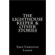 The Lighthouse Keeper & Other Stories by Lassen, Eben Christian, 9781514117019