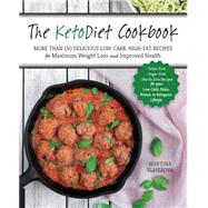 The KetoDiet Cookbook More Than 150 Delicious Low-Carb, High-Fat Recipes for Maximum Weight Loss and Improved Health -- Grain-Free, Sugar-Free, Starch-Free Recipes for your Low-Carb, Paleo, Primal, or Ketogenic Lifestyle by Slajerova, Martina, 9781592337019