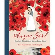 Anzac Girl The War Diaries of Alice Ross-King by Simpson, Kate; Racklyeft, Jess, 9781760637019