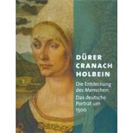 Durer Cranach Holbein: Die Entdeckung Des Menschen: Das Deutsche Portrat Um 1500 by Kunsthalle Der Hypo-kulturstiftung Munch; Kunsthistorisches Museum Wien, 9783777437019