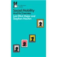 Social Mobility and Its Enemies by Major, Lee Elliot; Machin, Stephen, 9780241317020