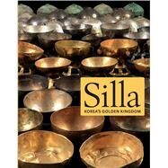 Silla; Korea's Golden Kingdom by Soyoung Lee and Denise Patry Leidy; With contributions by Juhyung Rhi, Insook Lee, Ham Soon-seop, Yoon Sang-deok, Yoon Onshik, and Her Hyeong Uk, 9780300197020