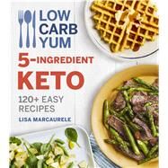 Low Carb Yum 5-ingredient Keto by Marcaurele, Lisa; Volo, Lauren, 9780358237020