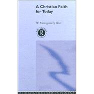 A Christian Faith for Today by Watt; W MONTGOMERY, 9780415277020